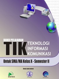 Image of Buku Pelajaran Teknologi Informasi dan Komunikasi (semester II) untuk SMA/MA Kelas X